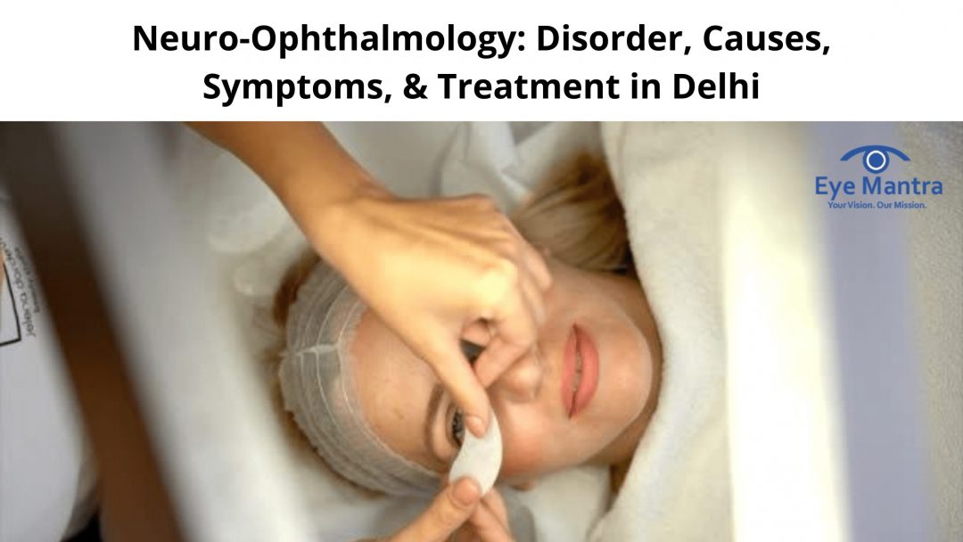 Neuro Ophthalmology Disorder Causes Symptoms Treatment In Delhi