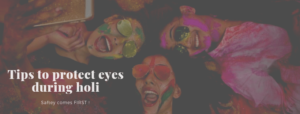 Tips to protect eyes during Holi