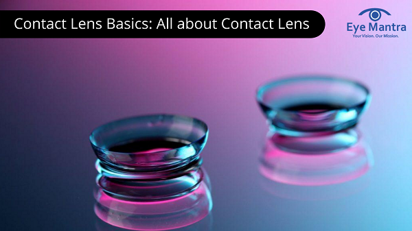 Contact Lens Basics: All about Contact Lens