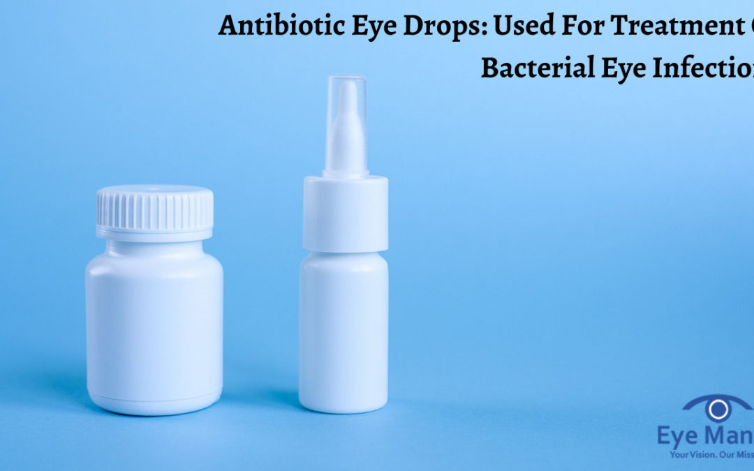 Antibiotic Eye Drops: Used For Treatment Of Bacterial Eye Infections